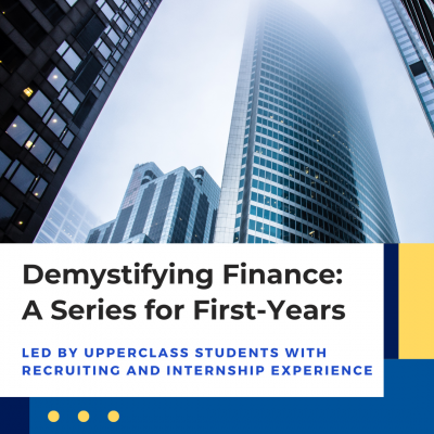 Photo of skyscrapers with Text: Demystifying Finance: A Series for First-Years, Led by Upperclass Students with Recruiting and Internship Experience